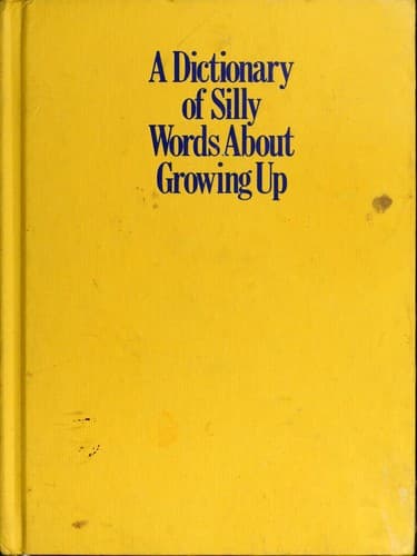 Cover of A dictionary of silly words about growing up by Henry Beard