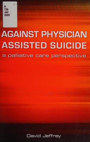 Cover of Against physician assisted suicide by Jeffrey, David MA
