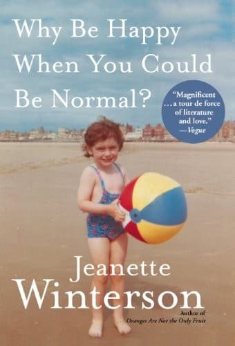 Cover of Why Be Happy When You Could Be Normal? by Jeanette Winterson