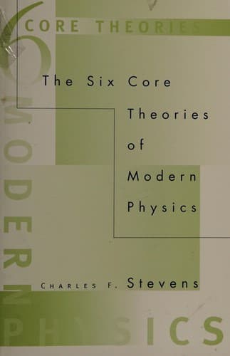 Cover of The six core theories of modern physics by Charles F. Stevens