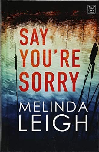 Cover of Say You're Sorry by Melinda Leigh