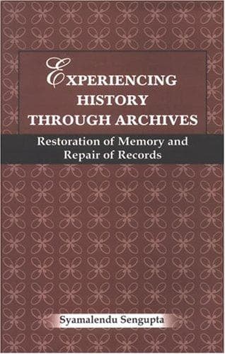 Cover of Experiencing history through archives by Syamalendu Sengupta
