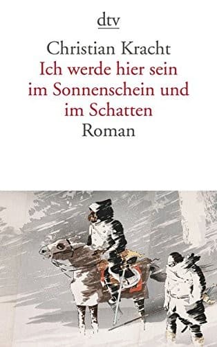 Cover of Ich werde hier sein im Sonnenschein und im Schatten by Christian Kracht