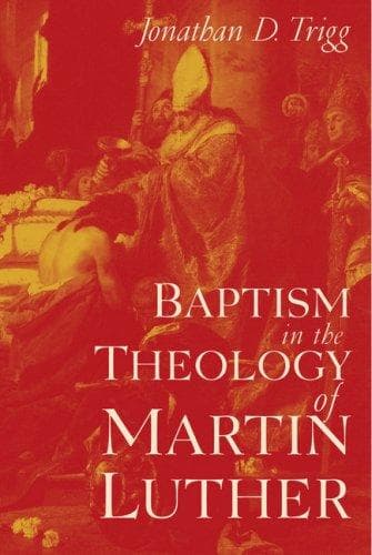 Cover of Baptism in the theology of Martin Luther by Jonathan D. Trigg