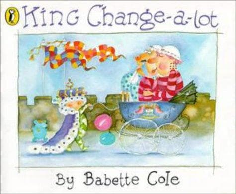 Cover of King Change-a-lot by Babette Cole
