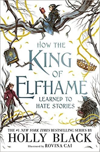 Cover of How the King of Elfhame Learned to Hate Stories by Holly Black