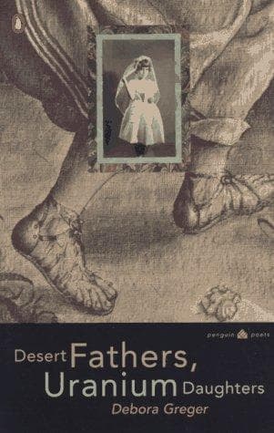 Cover of Desert fathers, uranium daughters by Debora Greger