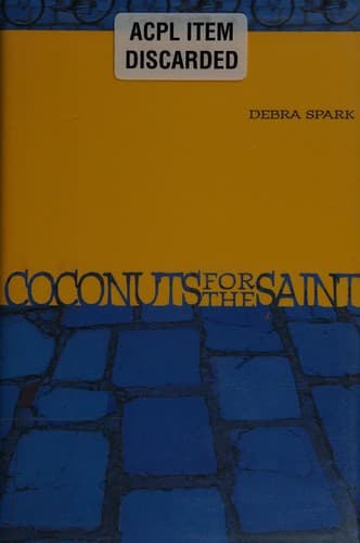 Cover of Coconuts for the Saint by Debra Spark