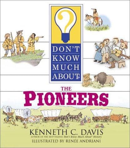 Cover of Don't know much about the pioneers by Kenneth C. Davis
