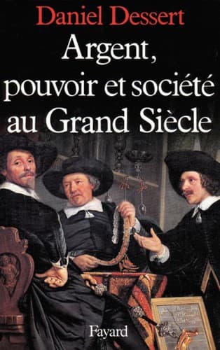Cover of Argent, pouvoir et société au Grand Siècle by Daniel Dessert