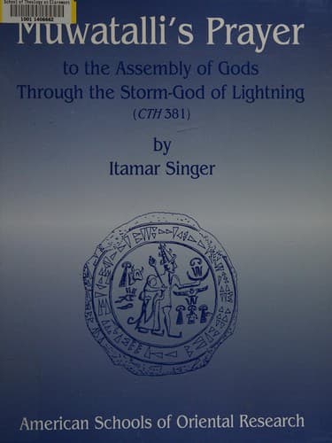 Cover of Muwatalli's prayer to the assembly of gods through the storm-god of lightning (CTH 381) by Itamar Singer