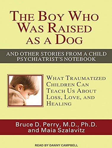 Cover of The Boy Who Was Raised as a Dog: And Other Stories from a Child Psychiatrist's Notebook by Bruce D. Perry