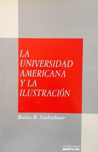 Cover of La Universidad americana y la Ilustración by Batia B. Siebzehner