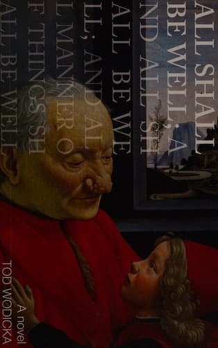Cover of All shall be well; and all shall be well; and all manner of things shall be well by Tod Wodicka