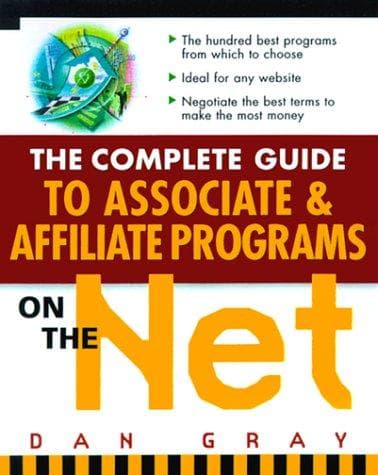 Cover of The Complete Guide to Associate & Affiliate Programs on the Net by Daniel Gray