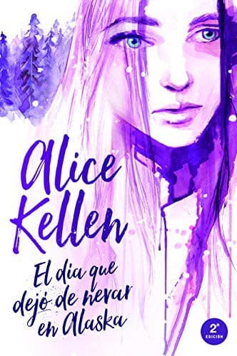 Cover of El día que dejó de nevar en Alaska by Alice Kellen