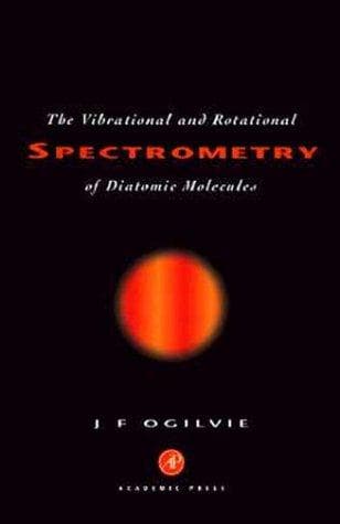 Cover of The vibrational and rotational spectrometry of diatomic molecules by J. F. Ogilvie