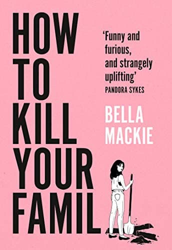 Cover of How to Kill Your Family by Bella Mackie