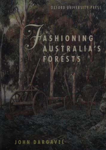 Cover of Fashioning Australia's forests by John Dargavel