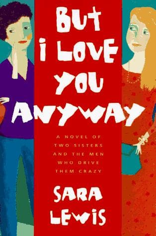 Cover of But I love you anyway by Sara Lewis