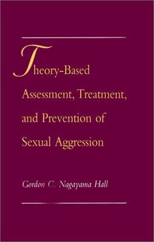 Cover of Theory-based assessment, treatment, and prevention of sexual aggression by Gordon C. Nagayama Hall