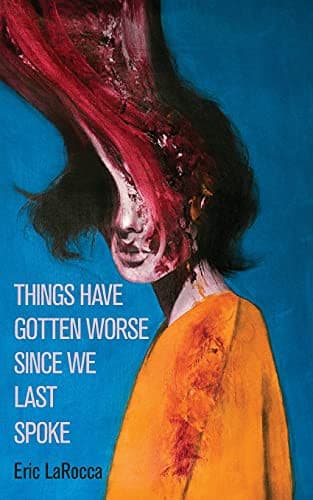 Cover of Things Have Gotten Worse Since We Last Spoke by Eric LaRocca