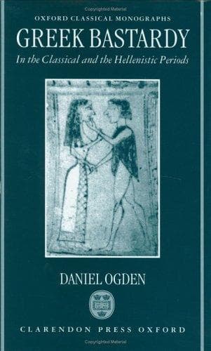 Cover of Greek bastardy in the classical and Hellenistic periods by Daniel Ogden