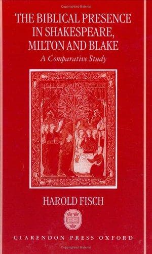 Cover of The biblical presence in Shakespeare, Milton, and Blake by Harold Fisch