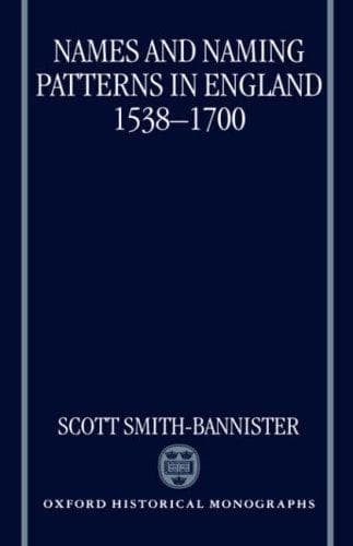 Cover of Names and naming patterns in England, 1538-1700 by Scott Smith-Bannister