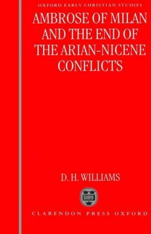 Cover of Ambrose of Milan and the end of the Nicene-Arian conflicts by Daniel H. Williams
