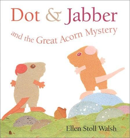 Cover of Dot & Jabber and the great acorn mystery by Ellen Stoll Walsh