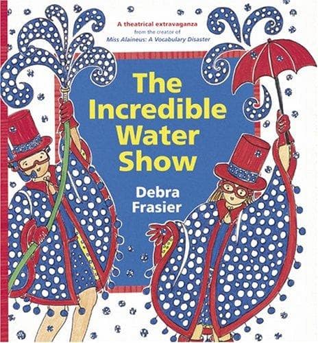 Cover of The incredible water show by Debra Frasier