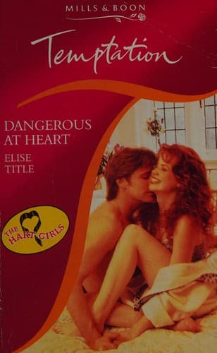 Cover of Dangerous At Heart (The Hart Girls) by Elise Title