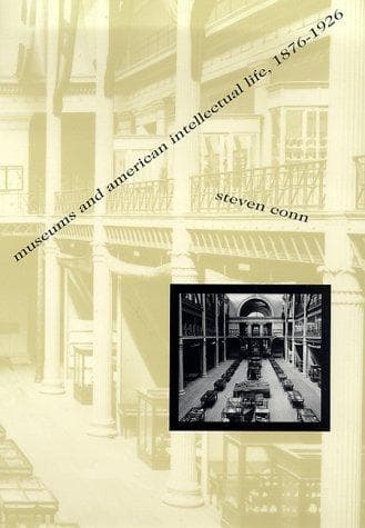 Cover of Museums and American intellectual life, 1876-1926 by Steven Conn