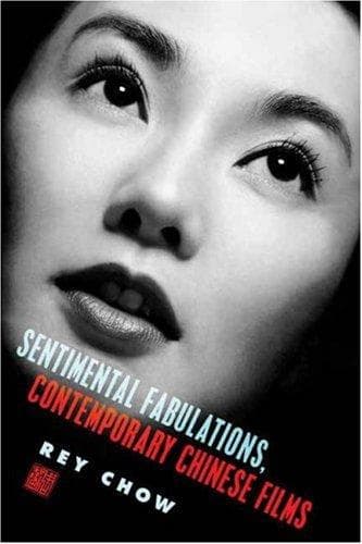 Cover of Sentimental Fabulations, Contemporary Chinese Films by Rey Chow