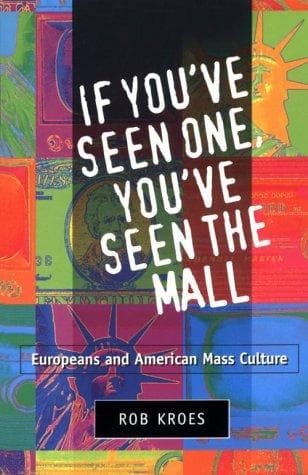 Cover of If you've seen one, you've seen the mall by Rob Kroes