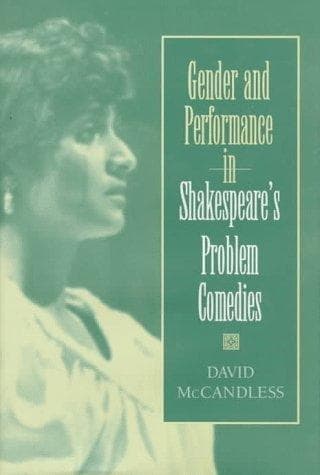 Cover of Gender and performance in Shakespeare's problem comedies by David Foley McCandless