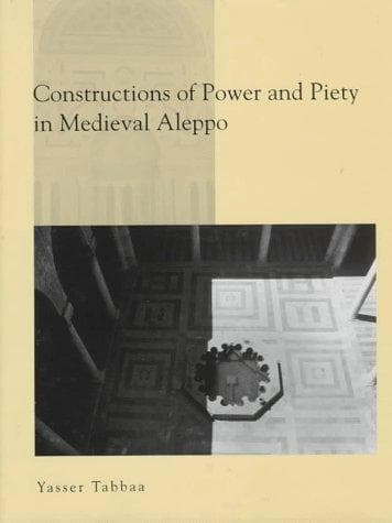 Cover of Constructions of power and piety in medieval Aleppo by Yasser Tabbaa