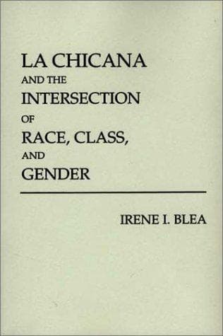 Cover of La Chicana and the Intersection of Race, Class, and Gender by Irene I. Blea