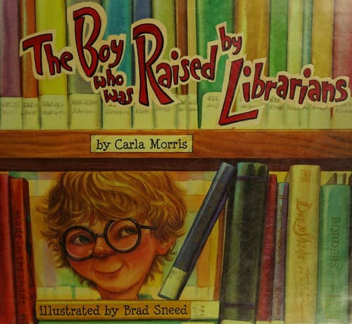 Cover of The boy who was raised by librarians by Carla D. Morris
