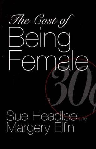 Cover of The cost of being female by Sue E. Headlee