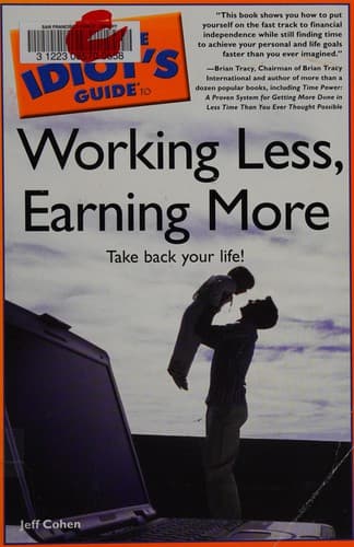 Cover of The complete idiot's guide to working less, earning more by Jeff Cohen
