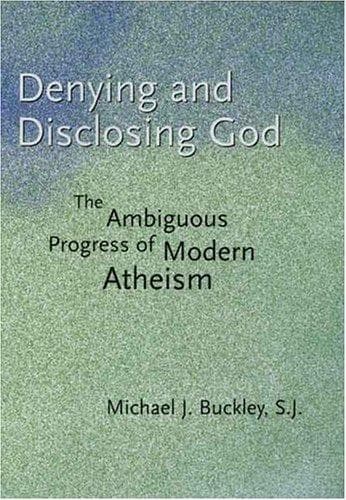 Cover of Denying and disclosing God by Michael J. Buckley