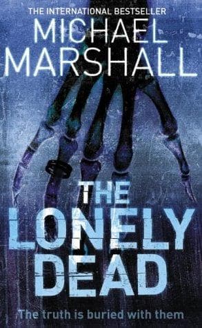Cover of The Lonely Dead by Michael Marshall