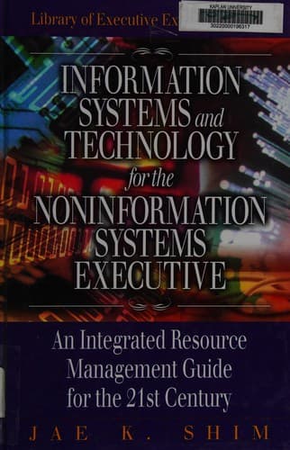 Cover of Information systems and technology for the noninformation systems executive by Jae K Shim