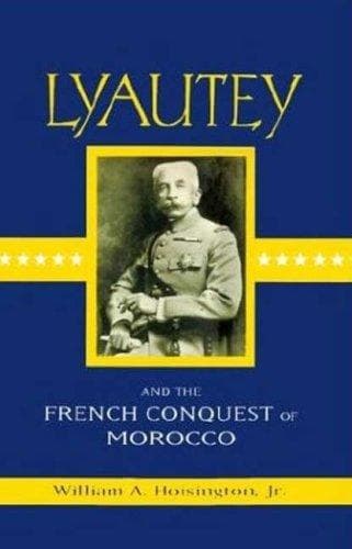 Cover of Lyautey and the French conquest of Morocco by William A. Hoisington