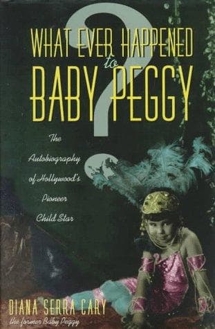 Cover of What Ever Happened to Baby Peggy by Diana Serra Cary
