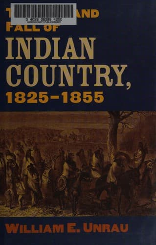 Cover of The rise and fall of Indian country, 1825-1855 by Unrau, William E