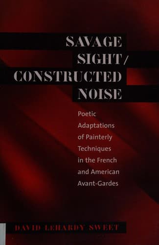 Cover of Savage sight, constructed noise by David LeHardy Sweet