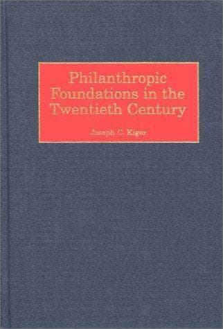 Cover of Philanthropic foundations in the twentieth century by Joseph Charles Kiger